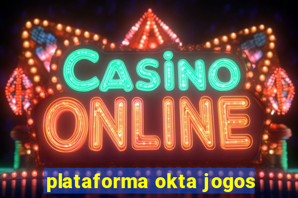 plataforma okta jogos